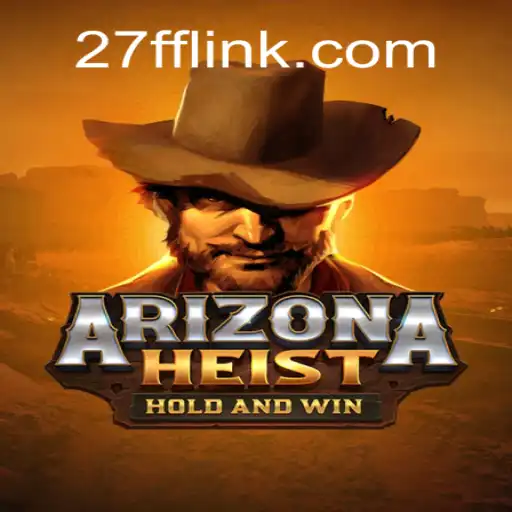 ArizonaHeist: Unveiling the Thrilling Adventure on 27FF.COM's Oficial Slots Brasil