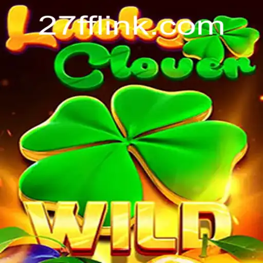 Discovering the Thrills of LuckyClover on 27FF.COM platform-Oficial Slots Brasil