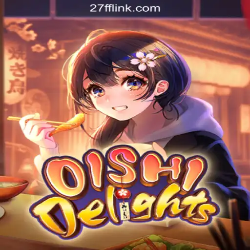 Exploring OishiDelights: A Unique Gaming Experience on 27FF.COM Platform-Oficial Slots Brasil